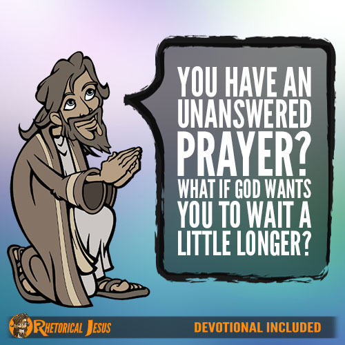 You Have An Unanswered Prayer What If God Wants You To