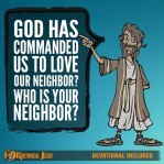 God has commanded us to love our neighbor? Who is your neighbor ...