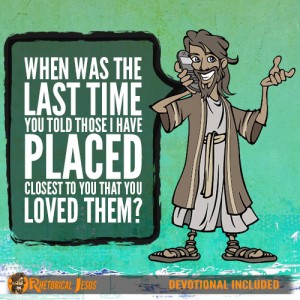 When Was The Last Time You Told Those I Have Placed Closest To You That You Loved Them?